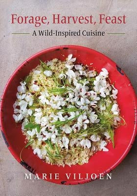 Forage, Harvest, Feast: A Wild-Inspired Cuisine - Hardcover | Diverse Reads