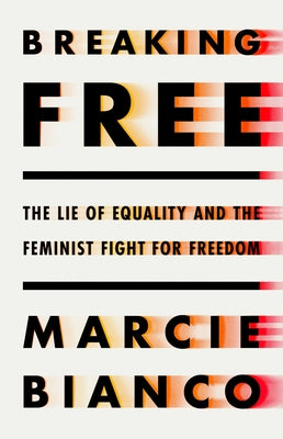 Breaking Free: The Lie of Equality and the Feminist Fight for Freedom - Hardcover | Diverse Reads