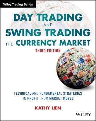 Day Trading and Swing Trading the Currency Market: Technical and Fundamental Strategies to Profit from Market Moves / Edition 3 - Paperback | Diverse Reads