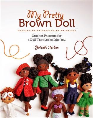 My Pretty Brown Doll: Crochet Patterns for a Doll That Looks Like You - Paperback |  Diverse Reads