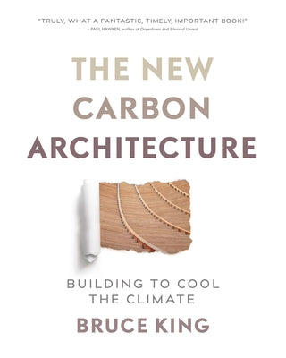 The New Carbon Architecture: Building to Cool the Climate - Paperback | Diverse Reads