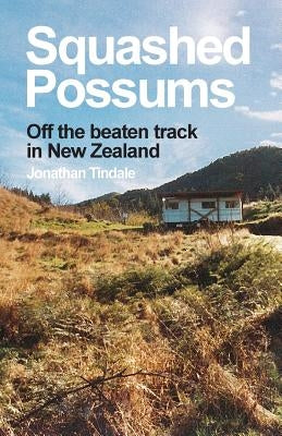Squashed Possums: Off the beaten track in New Zealand - Paperback | Diverse Reads