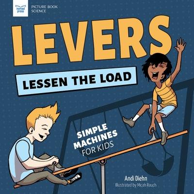 Levers Lessen the Load: Simple Machines for Kids - Hardcover | Diverse Reads