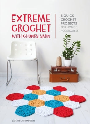 Extreme Crochet with Chunky Yarn: 8 quick crochet projects for home and accessories - Hardcover | Diverse Reads