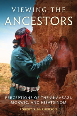 Viewing the Ancestors: Perceptions of the Anaasází, Mokwic, and Hisatsinom - Paperback | Diverse Reads