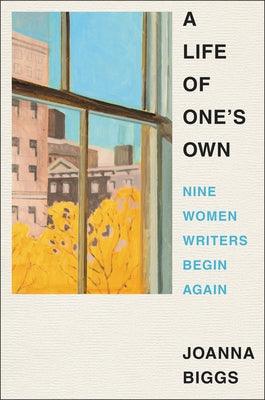 A Life of One's Own: Nine Women Writers Begin Again - Hardcover | Diverse Reads