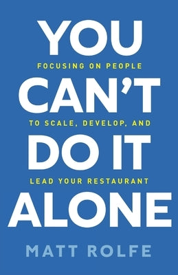 You Can't Do It Alone: Focusing on People to Scale, Develop, and Lead Your Restaurant - Paperback | Diverse Reads