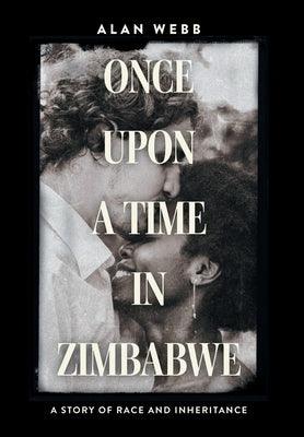 Once Upon a Time in Zimbabwe: A Story of Race and Inheritance - Hardcover | Diverse Reads