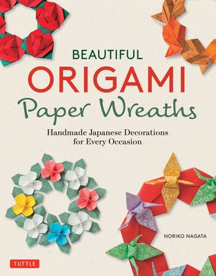Beautiful Origami Paper Wreaths: Handmade Japanese Decorations for Every Occasion - Paperback | Diverse Reads