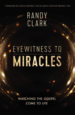 Eyewitness to Miracles: Watching the Gospel Come to Life - Paperback | Diverse Reads