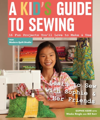 A Kid's Guide to Sewing: Learn to Sew with Sophie & Her Friends . 16 Fun Projects You'll Love to Make & Use - Paperback | Diverse Reads