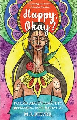 Happy, Okay?: Poems about Anxiety, Depression, Hope, and Survival (for Fans of Her by Pierre Alex Jeanty or Sylvester McNutt) - Paperback |  Diverse Reads