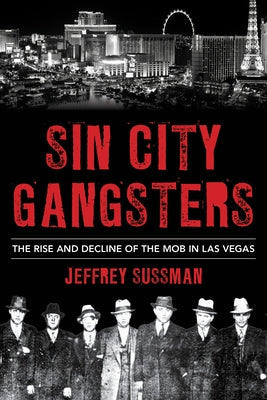Sin City Gangsters: The Rise and Decline of the Mob in Las Vegas - Hardcover | Diverse Reads