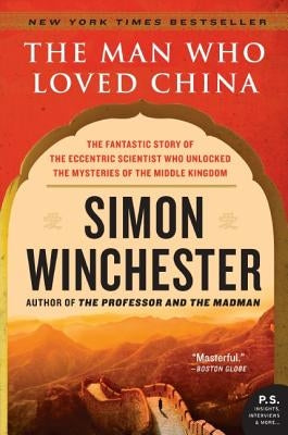 The Man Who Loved China: The Fantastic Story of the Eccentric Scientist Who Unlocked the Mysteries of the Middle Kingdom - Paperback | Diverse Reads