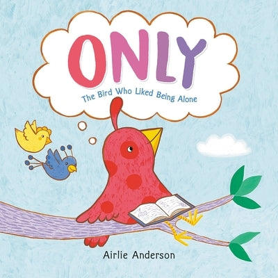 Only: The Bird Who Liked Being Alone - Hardcover | Diverse Reads