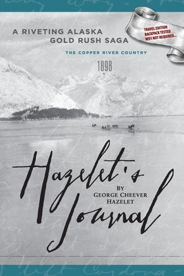 HAZELET'S JOURNAL A Riveting Alaska Gold Rush Saga: Travel Edition, Backpack Tested, Wifi Not Required - Paperback | Diverse Reads