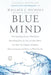 Blue Mind: The Surprising Science That Shows How Being Near, In, On, or Under Water Can Make You Happier, Healthier, More Connected, and Better at What You Do - Paperback | Diverse Reads