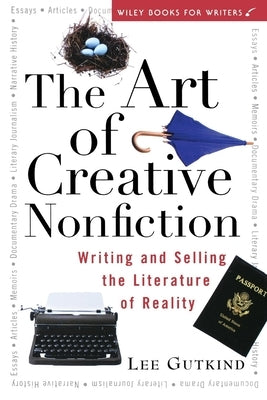 The Art of Creative Nonfiction: Writing and Selling the Literature of Reality - Paperback | Diverse Reads