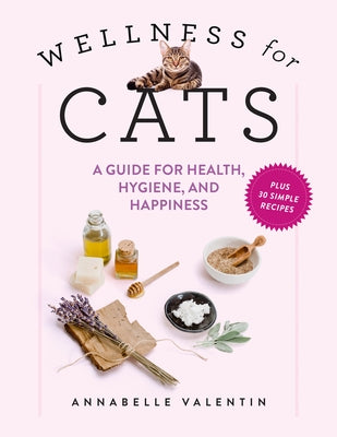 Wellness for Cats: A Guide for Health, Hygiene, and Happiness - Hardcover | Diverse Reads