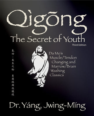 Qigong Secret of Youth 3rd. Ed.: Da Mo's Muscle/Tendon Changing and Marrow/Brain Washing Classics - Hardcover | Diverse Reads