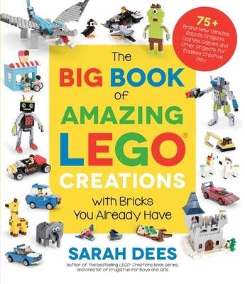 The Big Book of Amazing Lego Creations with Bricks You Already Have: 75+ Brand-New Vehicles, Robots, Dragons, Castles, Games and Other Projects for En - Paperback | Diverse Reads