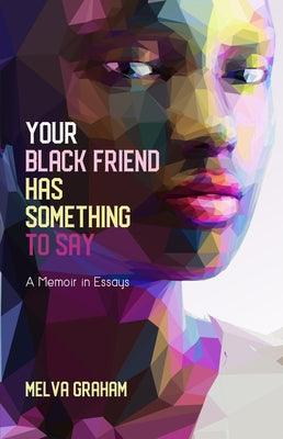 Your Black Friend Has Something to Say: A Memoir in Essays - Paperback | Diverse Reads