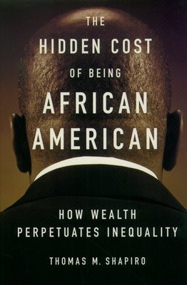 The Hidden Cost of Being African American: How Wealth Perpetuates Inequality - Paperback | Diverse Reads