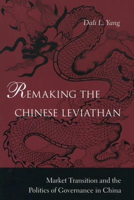 Remaking the Chinese Leviathan: Market Transition and the Politics of Governance in China / Edition 1 - Paperback | Diverse Reads