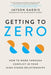 Getting to Zero: How to Work Through Conflict in Your High-Stakes Relationships - Paperback | Diverse Reads