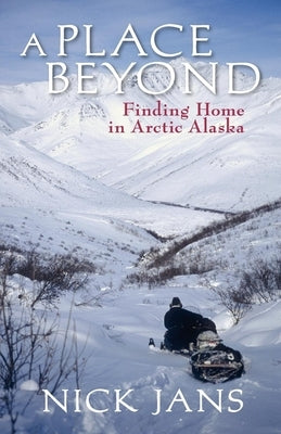 A Place Beyond: Finding Home in Arctic Alaska - Paperback | Diverse Reads