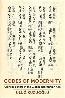 Codes of Modernity: Chinese Scripts in the Global Information Age - Hardcover | Diverse Reads