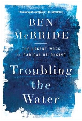 Troubling the Water: The Urgent Work of Radical Belonging - Hardcover |  Diverse Reads