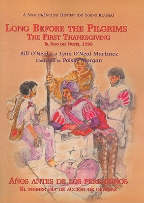 Long Before the Pilgrims/Anos Antes de Los Peregrinos: The First Thanksgiving, El Paso del Norte, 1598/El Primer Dia de Accion de Gracias, El Paso del - Paperback | Diverse Reads