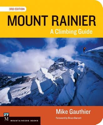 Mount Rainier: A Climbing Guide, 3rd Ed - Paperback | Diverse Reads