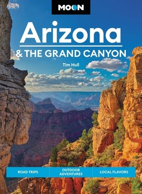 Moon Arizona & the Grand Canyon: Road Trips, Outdoor Adventures, Local Flavors - Paperback | Diverse Reads
