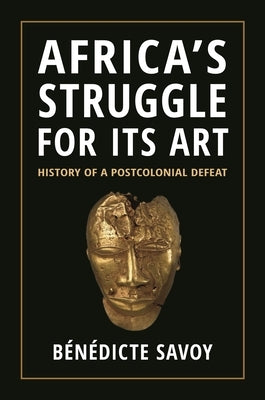 Africa's Struggle for Its Art: History of a Postcolonial Defeat - Hardcover | Diverse Reads