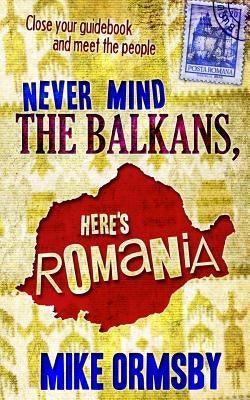 Never Mind the Balkans, Here's Romania - Paperback | Diverse Reads