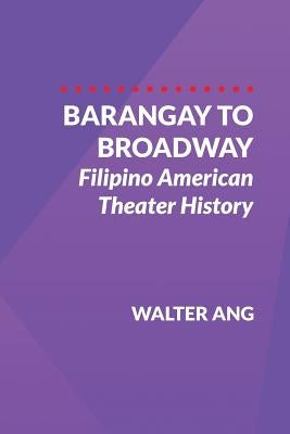 Barangay to Broadway: Filipino American Theater History - Paperback | Diverse Reads