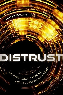 Distrust: Big Data, Data-Torturing, and the Assault on Science - Hardcover | Diverse Reads