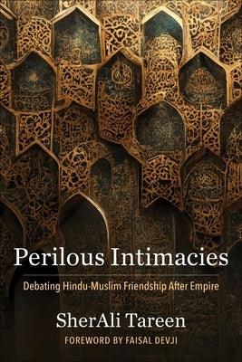 Perilous Intimacies: Debating Hindu-Muslim Friendship After Empire - Paperback | Diverse Reads