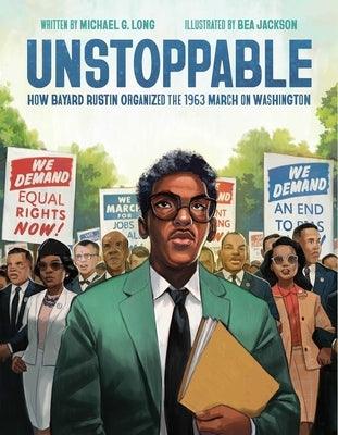 Unstoppable: How Bayard Rustin Organized the 1963 March on Washington - Hardcover | Diverse Reads