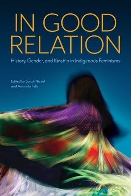 In Good Relation: History, Gender, and Kinship in Indigenous Feminisms - Paperback | Diverse Reads