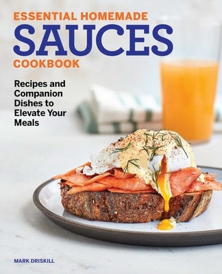 Essential Homemade Sauces Cookbook: Recipes and Companion Dishes to Elevate Your Meals - Paperback | Diverse Reads