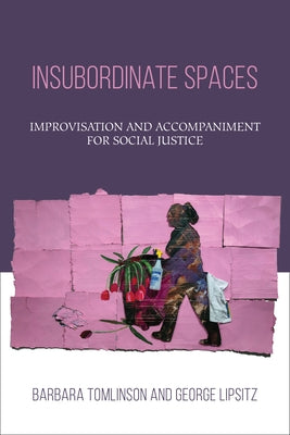 Insubordinate Spaces: Improvisation and Accompaniment for Social Justice - Paperback | Diverse Reads
