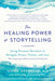 The Healing Power of Storytelling: Using Personal Narrative to Navigate Illness, Trauma, and Loss - Paperback | Diverse Reads