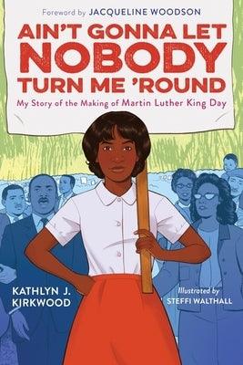 Ain't Gonna Let Nobody Turn Me 'Round: My Story of the Making of Martin Luther King Day - Hardcover |  Diverse Reads