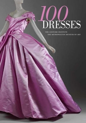 100 Dresses: The Costume Institute / The Metropolitan Museum of Art - Paperback | Diverse Reads