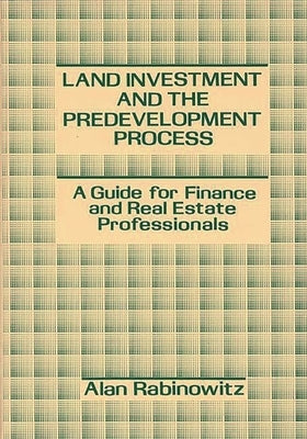 Land Investment and the Predevelopment Process: A Guide for Finance and Real Estate Professionals - Hardcover | Diverse Reads