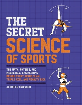 The Secret Science of Sports: The Math, Physics, and Mechanical Engineering Behind Every Grand Slam, Triple Axel, and Penalty Kick - Hardcover | Diverse Reads
