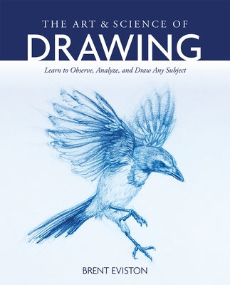 The Art and Science of Drawing: Learn to Observe, Analyze, and Draw Any Subject - Paperback | Diverse Reads